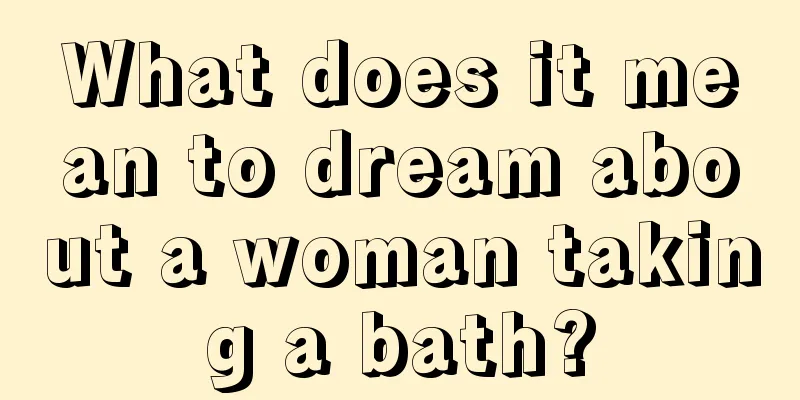 What does it mean to dream about a woman taking a bath?