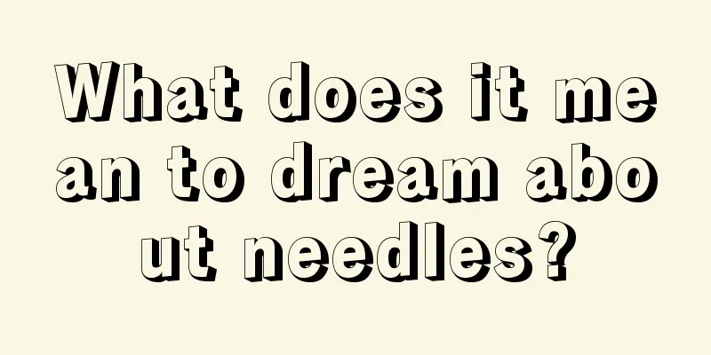 What does it mean to dream about needles?