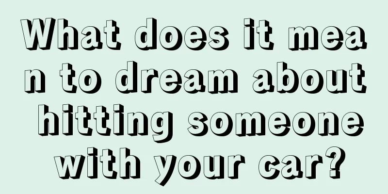 What does it mean to dream about hitting someone with your car?