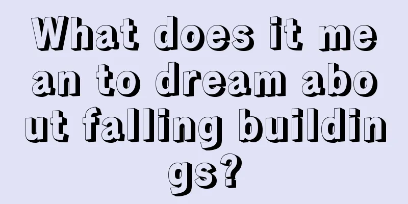 What does it mean to dream about falling buildings?