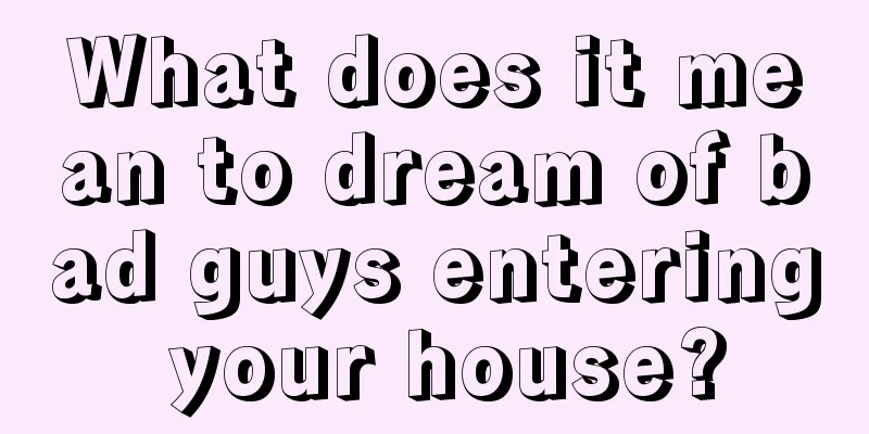 What does it mean to dream of bad guys entering your house?