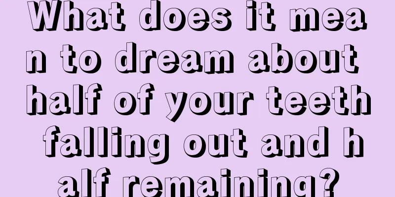 What does it mean to dream about half of your teeth falling out and half remaining?