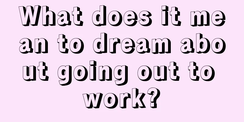 What does it mean to dream about going out to work?