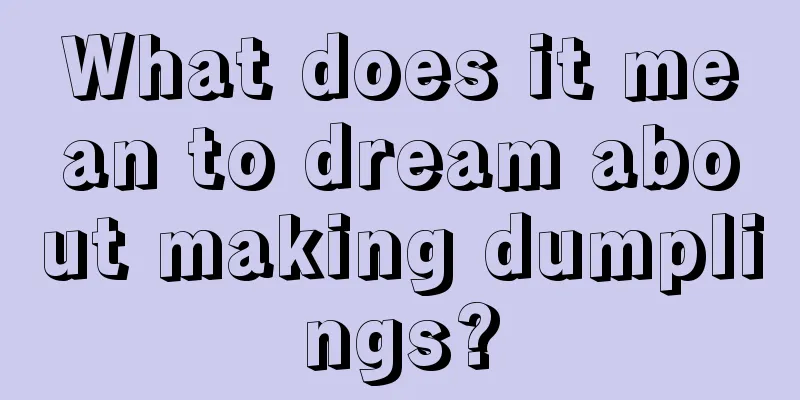 What does it mean to dream about making dumplings?