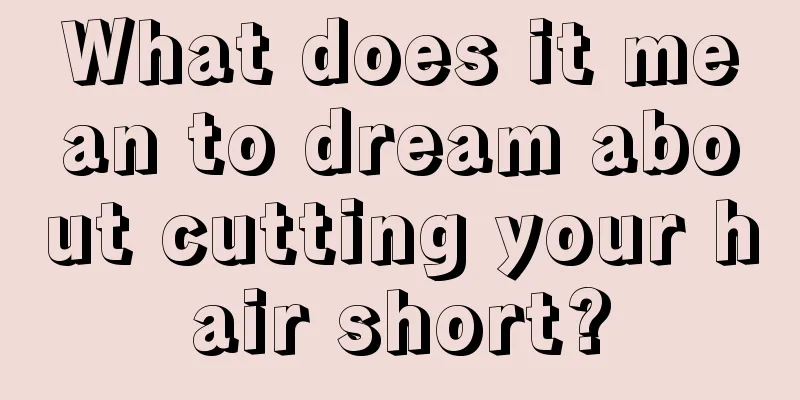 What does it mean to dream about cutting your hair short?