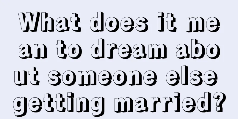 What does it mean to dream about someone else getting married?