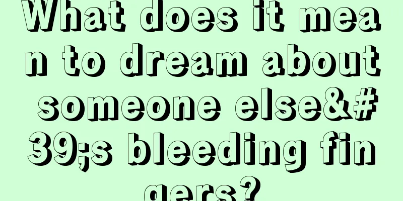 What does it mean to dream about someone else's bleeding fingers?