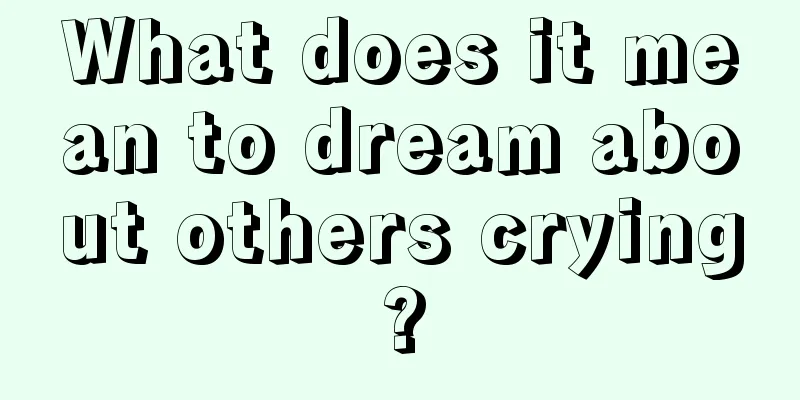 What does it mean to dream about others crying?