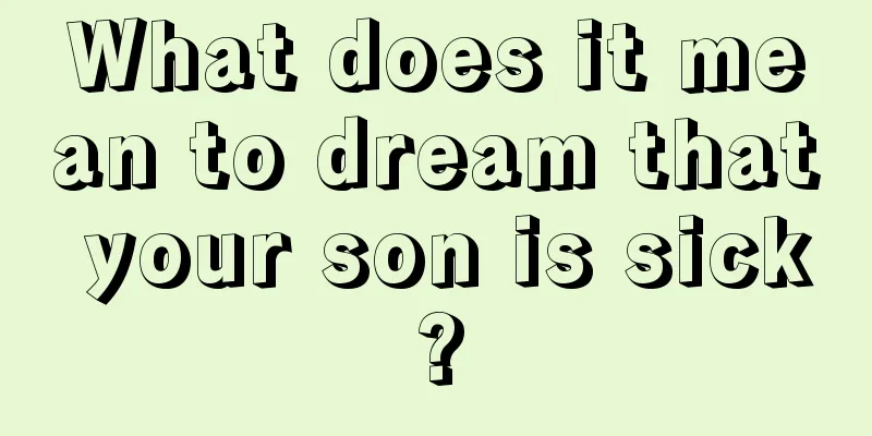 What does it mean to dream that your son is sick?