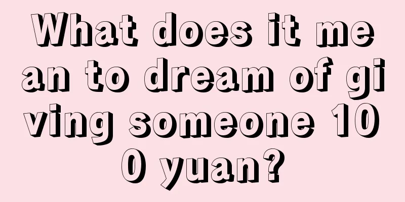 What does it mean to dream of giving someone 100 yuan?