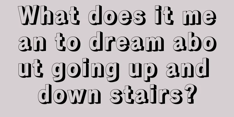 What does it mean to dream about going up and down stairs?