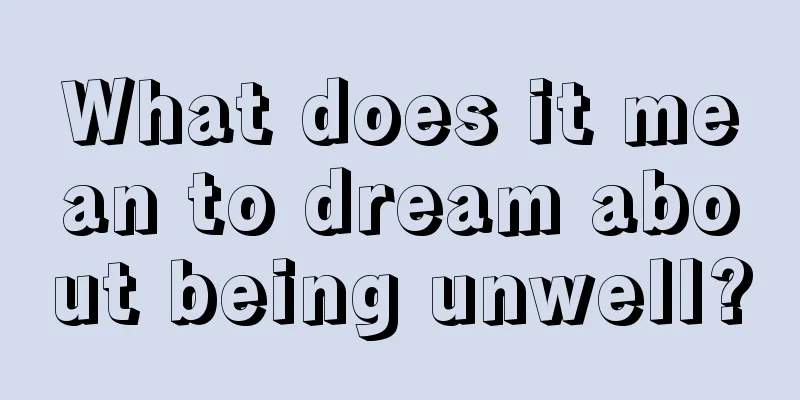 What does it mean to dream about being unwell?