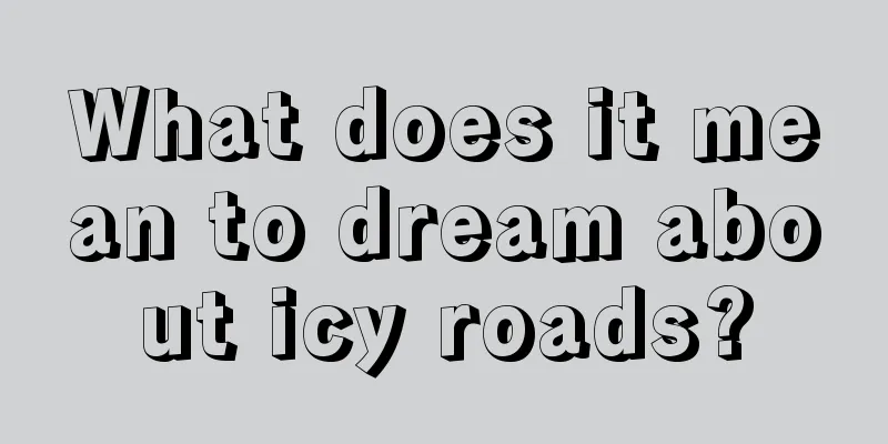 What does it mean to dream about icy roads?