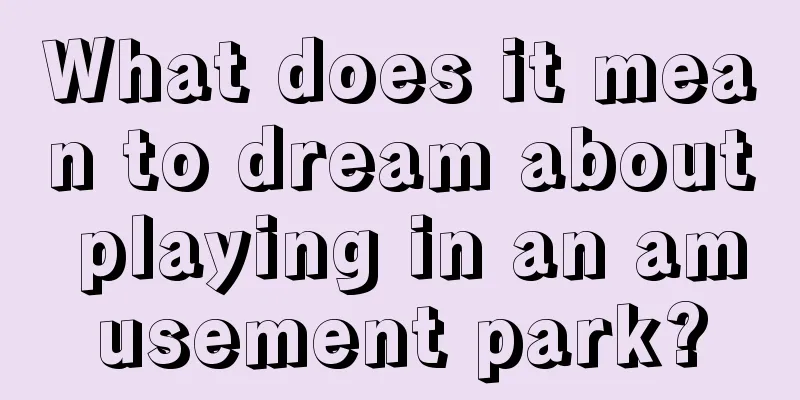 What does it mean to dream about playing in an amusement park?