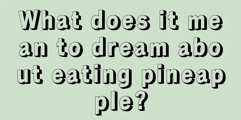 What does it mean to dream about eating pineapple?