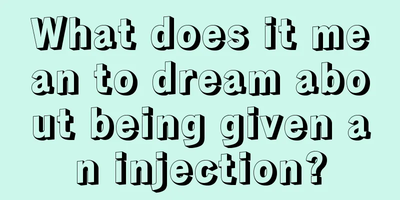 What does it mean to dream about being given an injection?