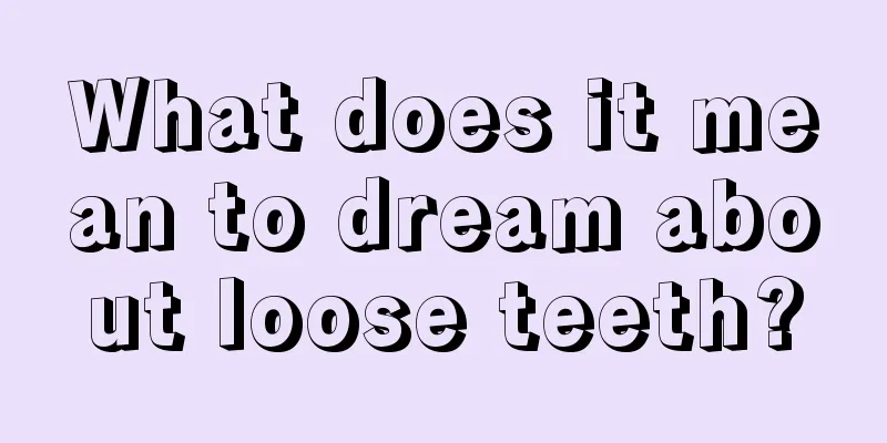 What does it mean to dream about loose teeth?