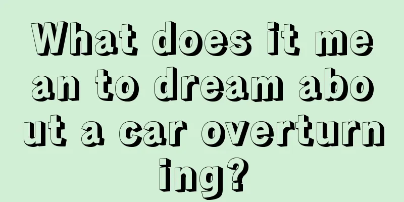 What does it mean to dream about a car overturning?