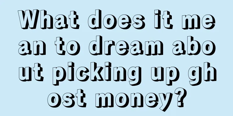 What does it mean to dream about picking up ghost money?