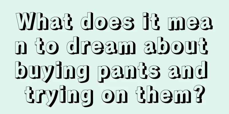 What does it mean to dream about buying pants and trying on them?