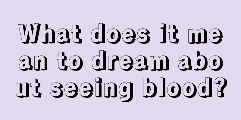 What does it mean to dream about seeing blood?