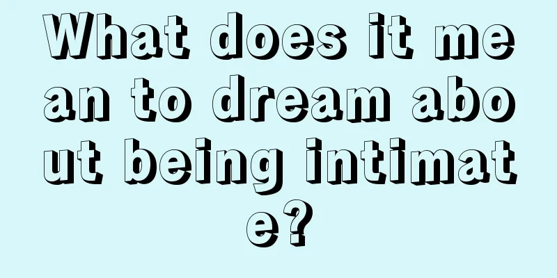 What does it mean to dream about being intimate?