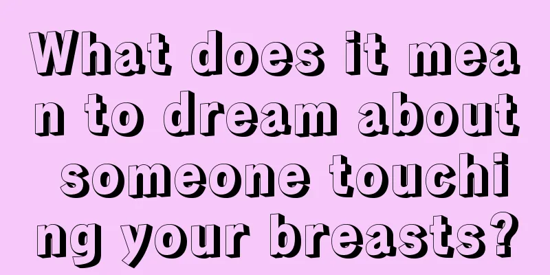 What does it mean to dream about someone touching your breasts?