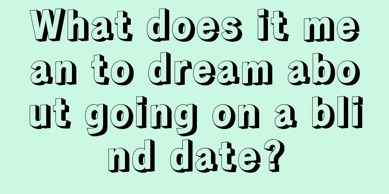 What does it mean to dream about going on a blind date?