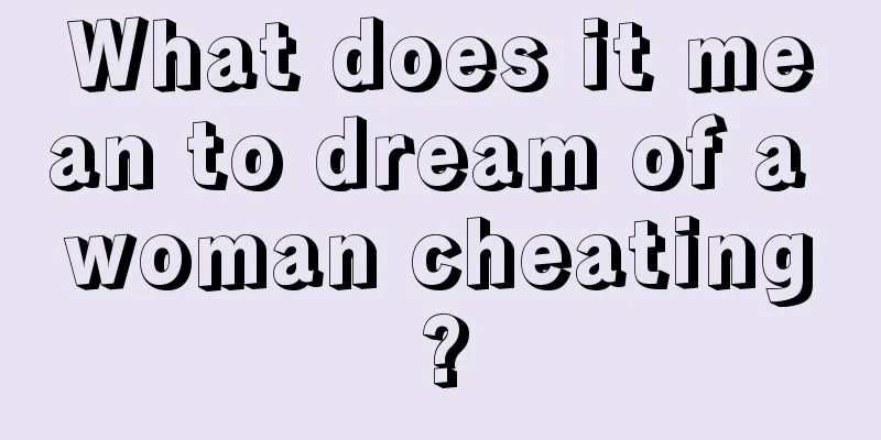 What does it mean to dream of a woman cheating?