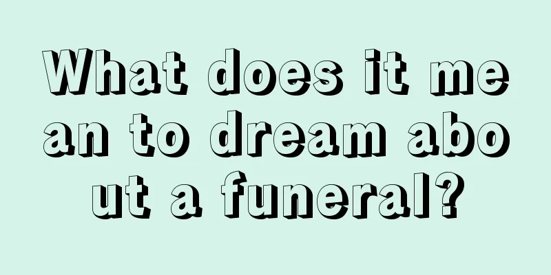 What does it mean to dream about a funeral?