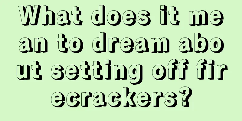 What does it mean to dream about setting off firecrackers?