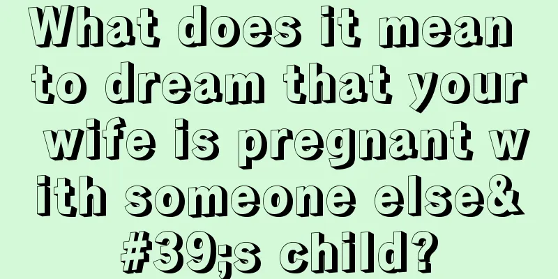 What does it mean to dream that your wife is pregnant with someone else's child?