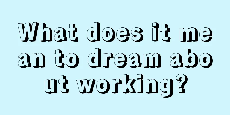 What does it mean to dream about working?