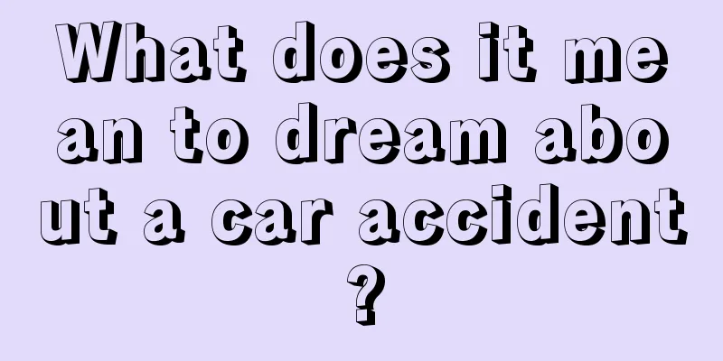 What does it mean to dream about a car accident?