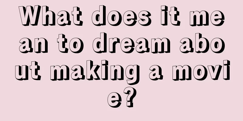 What does it mean to dream about making a movie?