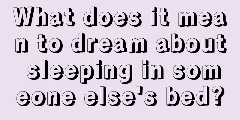 What does it mean to dream about sleeping in someone else's bed?