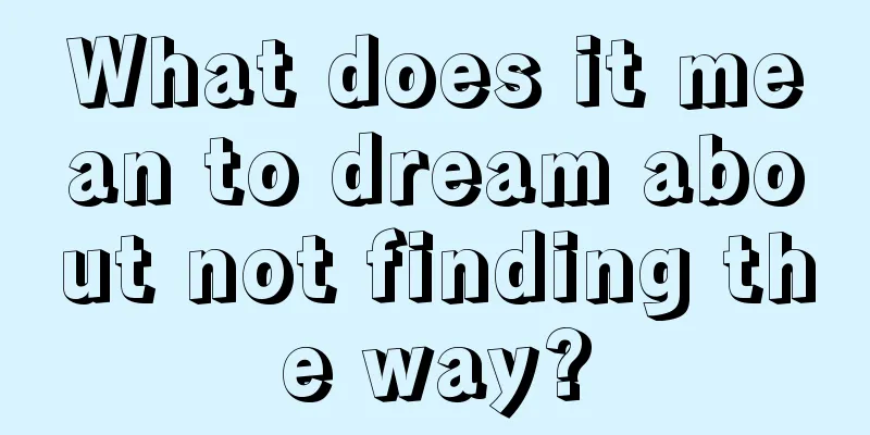 What does it mean to dream about not finding the way?