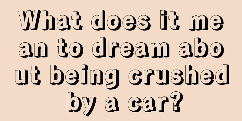 What does it mean to dream about being crushed by a car?