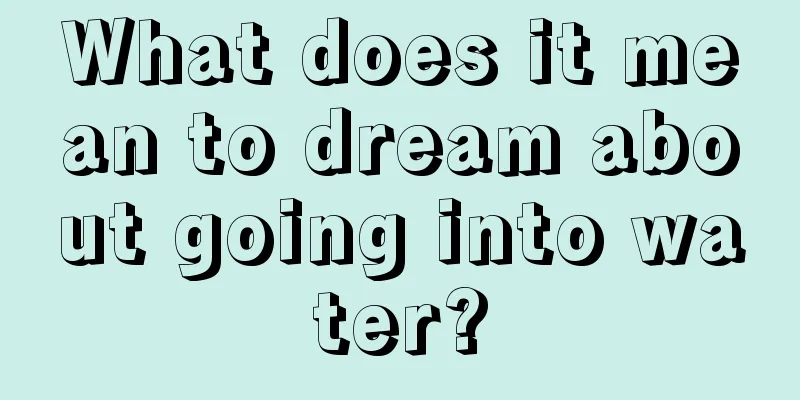 What does it mean to dream about going into water?