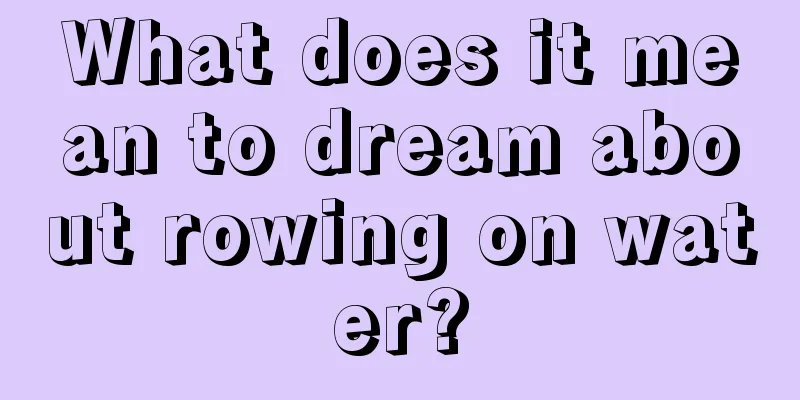 What does it mean to dream about rowing on water?