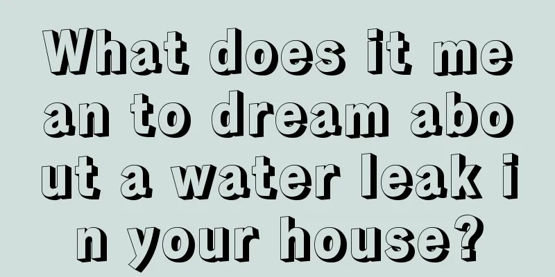 What does it mean to dream about a water leak in your house?