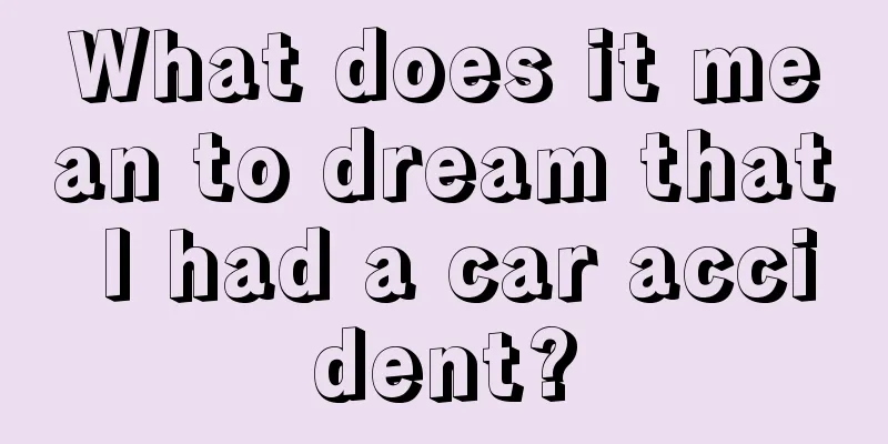 What does it mean to dream that I had a car accident?