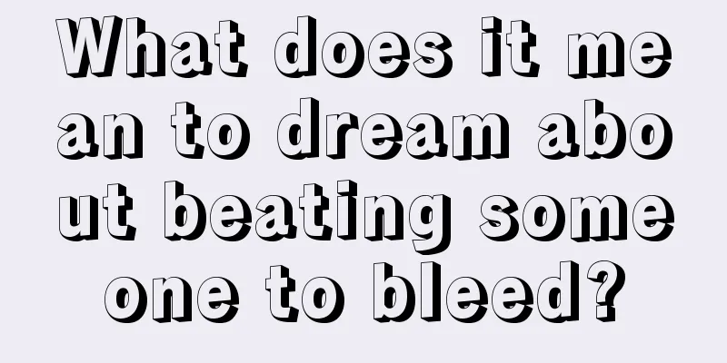 What does it mean to dream about beating someone to bleed?