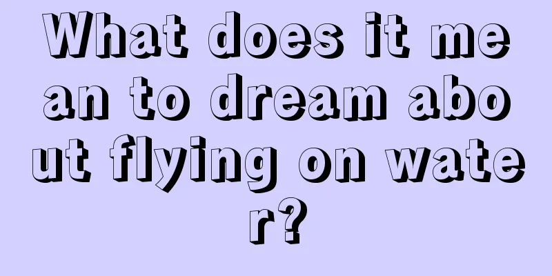 What does it mean to dream about flying on water?