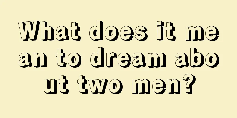 What does it mean to dream about two men?