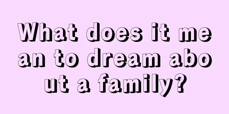 What does it mean to dream about a family?