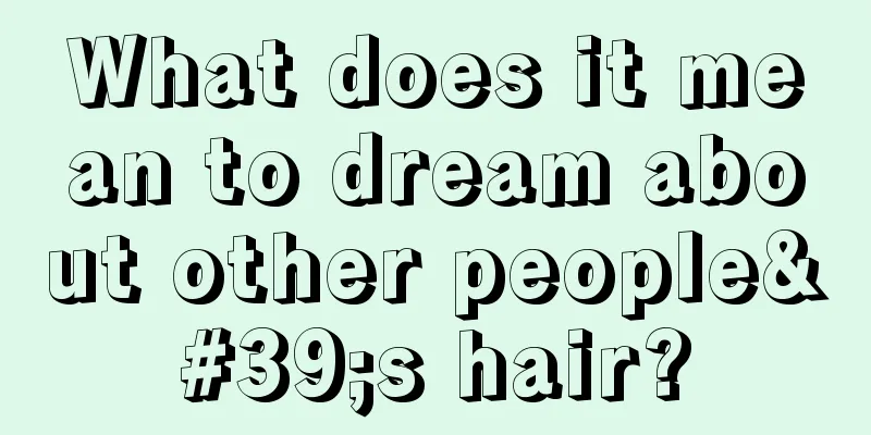 What does it mean to dream about other people's hair?