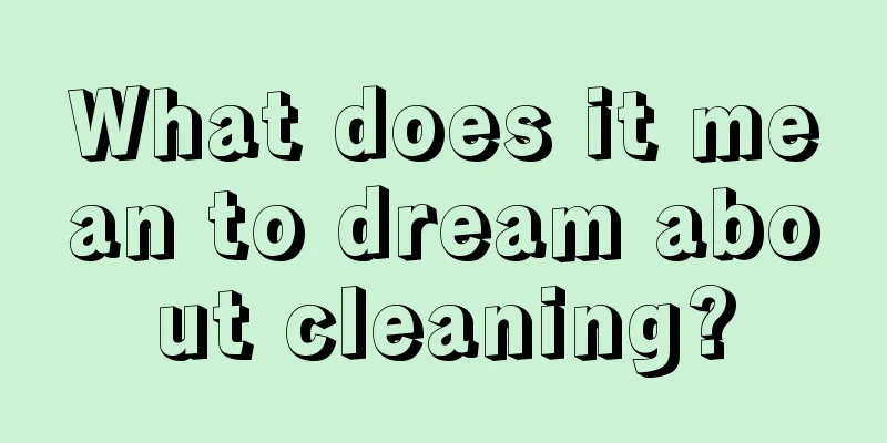 What does it mean to dream about cleaning?