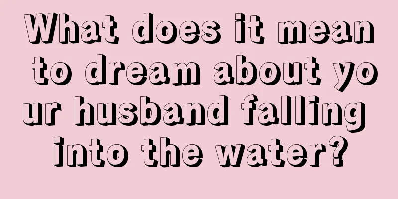 What does it mean to dream about your husband falling into the water?