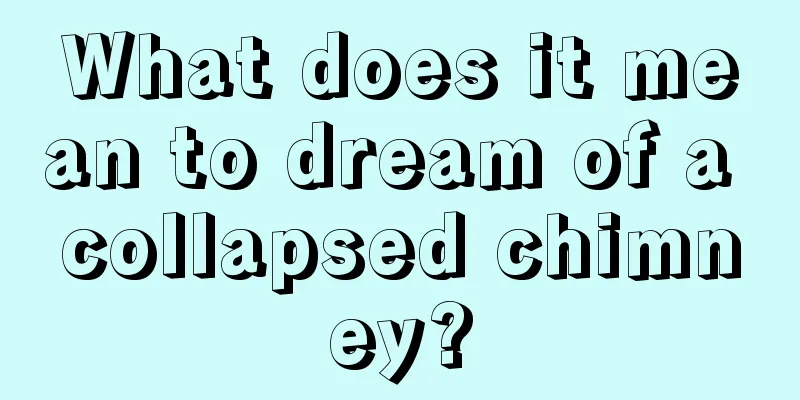 What does it mean to dream of a collapsed chimney?